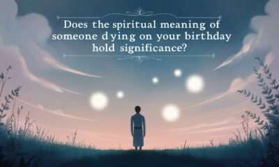 Does the spiritual meaning of someone dying on your birthday hold significance?